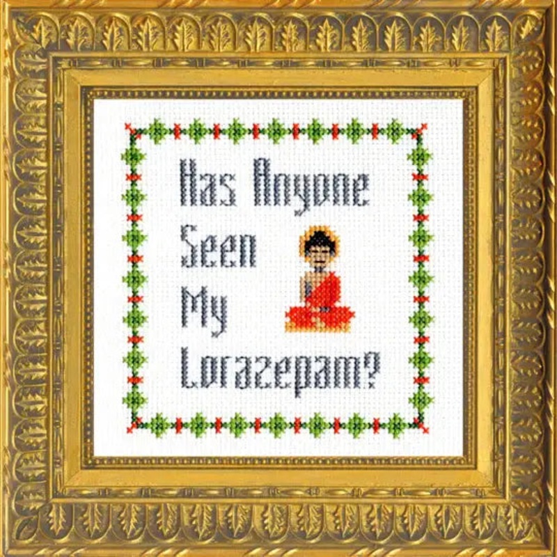 Deluxe Cross Stitch Kit  Has Anyone Seen My Lorazepam? Funny White Lotus Pattern (ONLINE ORDER ONLY)