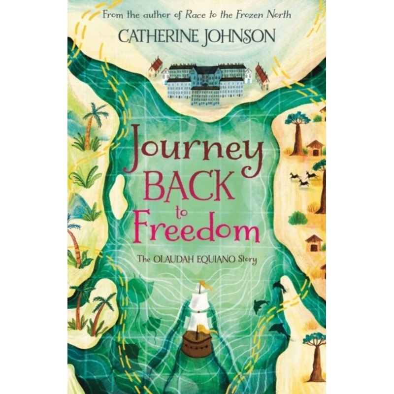 Journey Back to Freedom : The Olaudah Equiano Story by Catherine Johnson