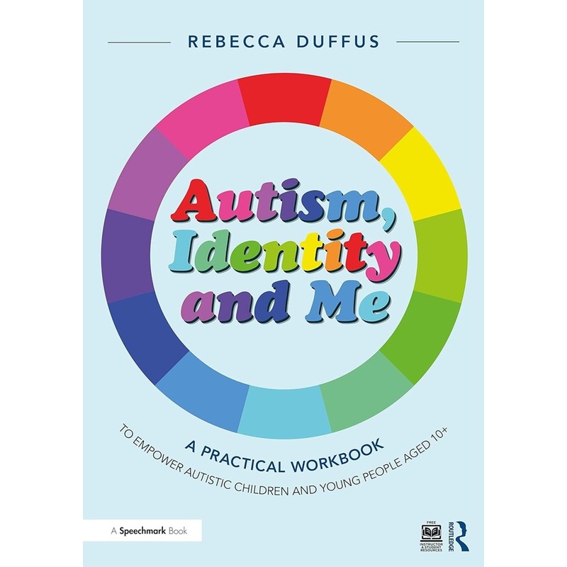 Autism, Identity and Me: A Practical Workbook to Empower Autistic Children and Young People Aged 10+