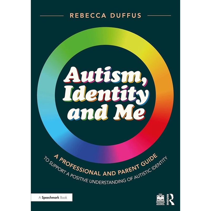 Autism, Identity and Me: A Professional and Parent Guide to Support a Positive Understanding of Autistic Identity